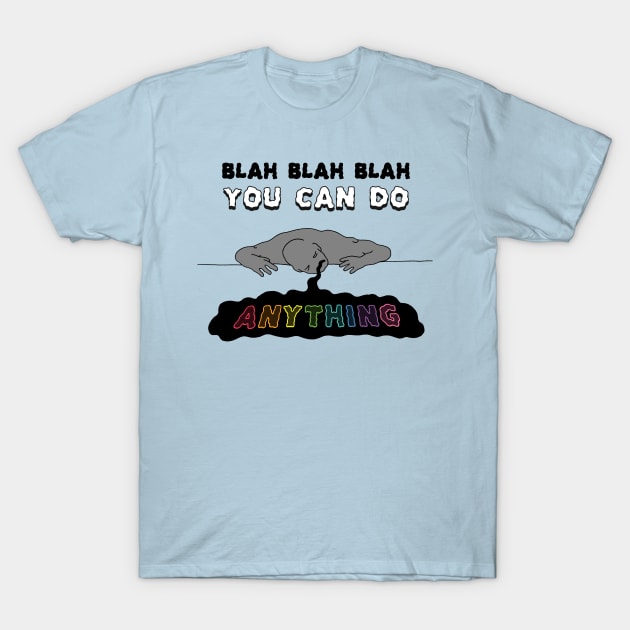 You Can Do Anything T-Shirt by RaminNazer